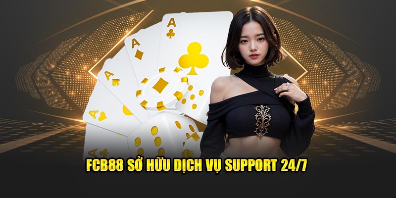 FCB88 sở hữu dịch vụ support 24/7